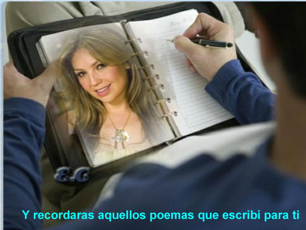 Y recordaras aquellos poemas que escribí para ti