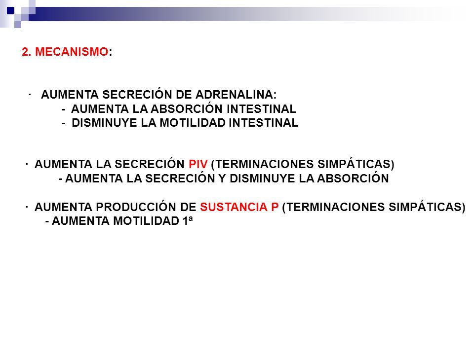 2. MECANISMO: · AUMENTA SECRECIÓN DE ADRENALINA: - AUMENTA LA ABSORCIÓN INTESTINAL. - DISMINUYE LA MOTILIDAD INTESTINAL.