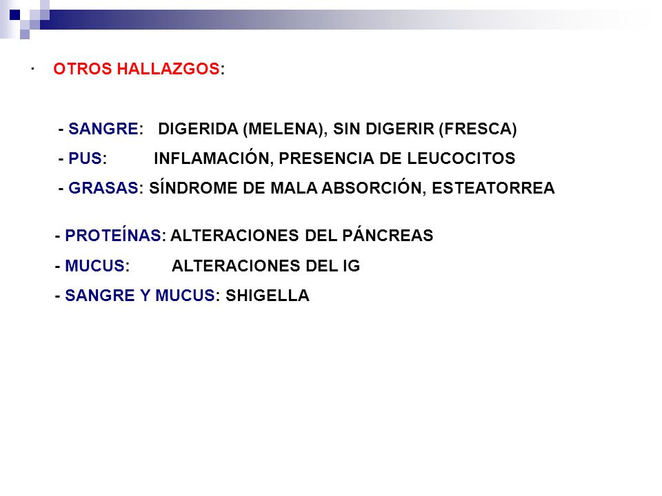 · OTROS HALLAZGOS: - SANGRE: DIGERIDA (MELENA), SIN DIGERIR (FRESCA) - PUS: INFLAMACIÓN, PRESENCIA DE LEUCOCITOS.