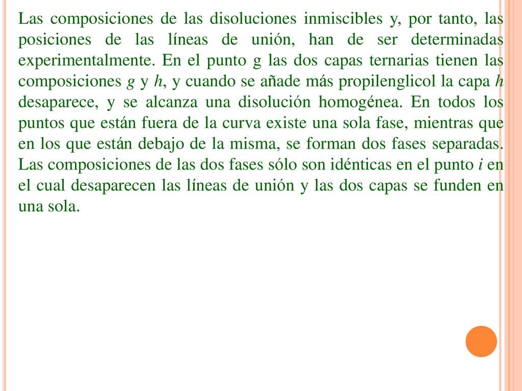 Las composiciones de las disoluciones inmiscibles y, por tanto, las posiciones de las líneas de unión, han de ser determinadas experimentalmente.