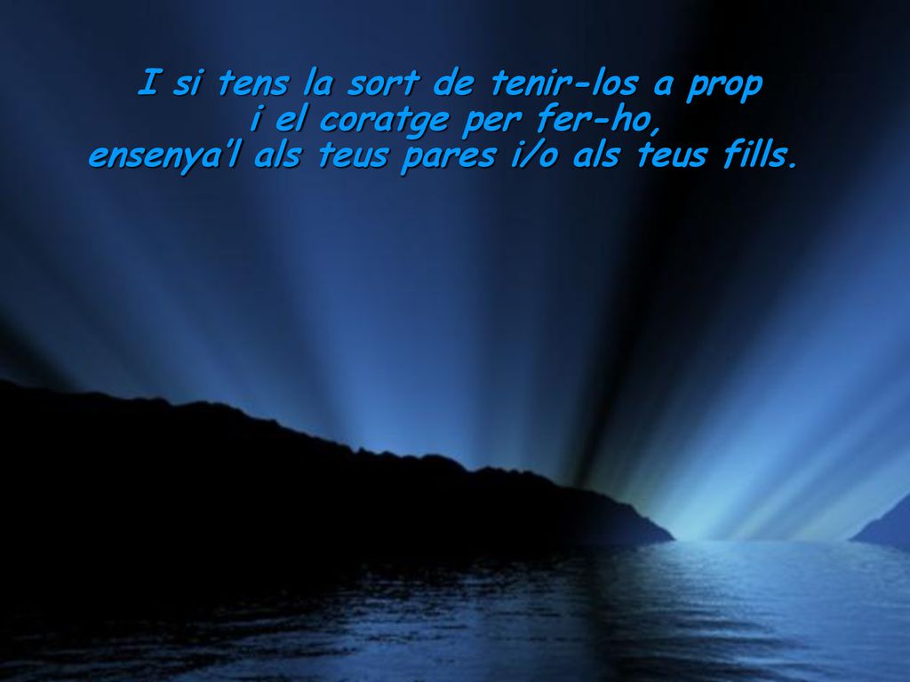 I si tens la sort de tenir-los a prop
