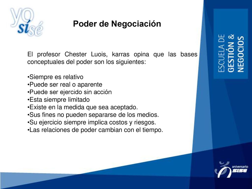 Poder de Negociación El profesor Chester Luois, karras opina que las bases conceptuales del poder son los siguientes: