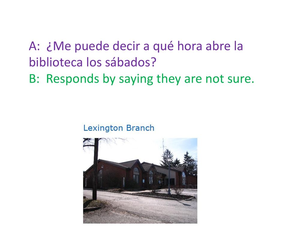 A: ¿Me puede decir a qué hora abre la biblioteca los sábados