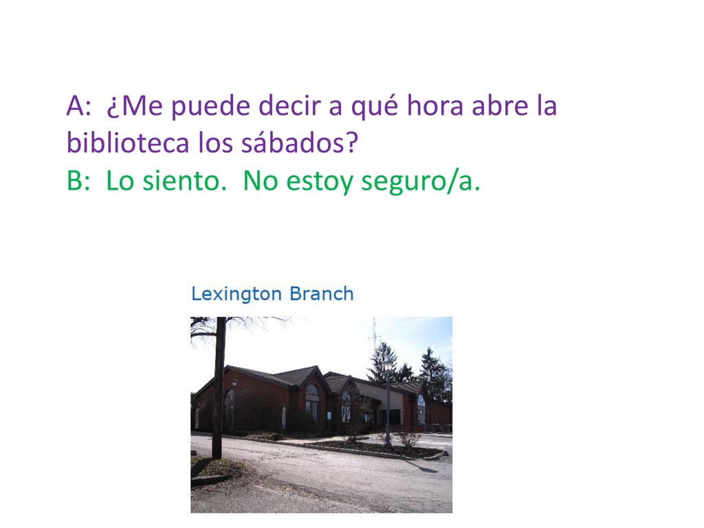A: ¿Me puede decir a qué hora abre la biblioteca los sábados
