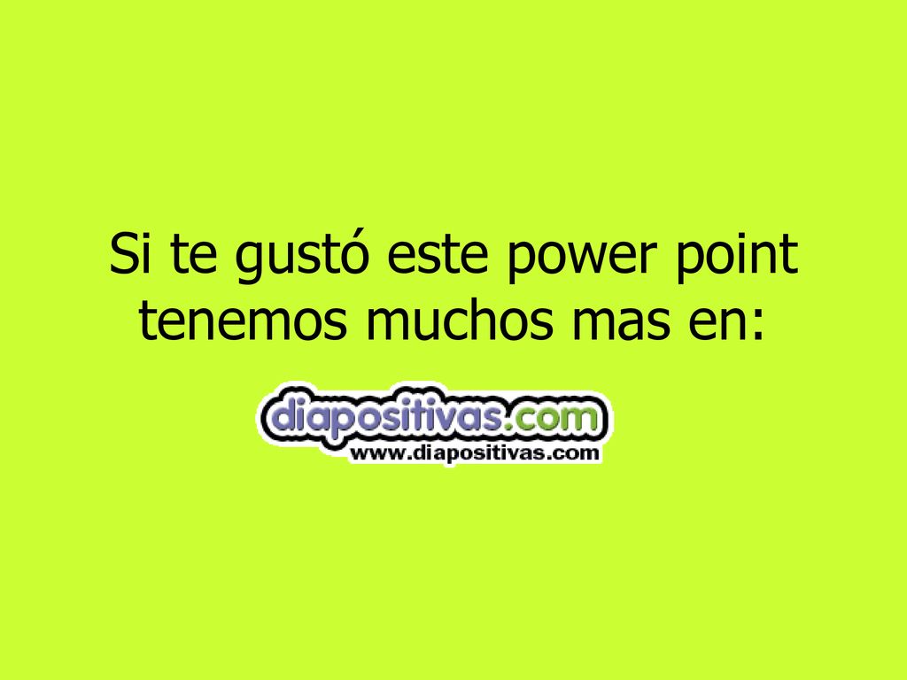 Si te gustó este power point tenemos muchos mas en: