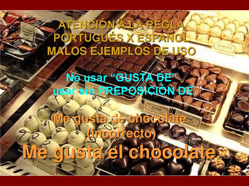 usar sin PREPOSICIÓN DE Me gusta de chocolate. (incorrecto)