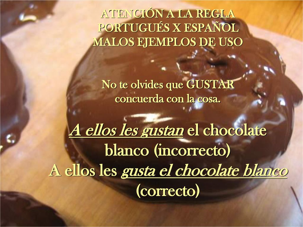 A ellos les gustan el chocolate blanco (incorrecto)
