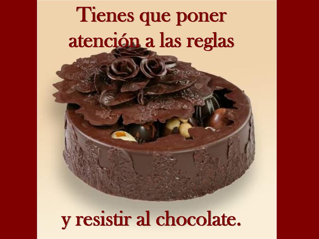 Tienes que poner atención a las reglas y resistir al chocolate.
