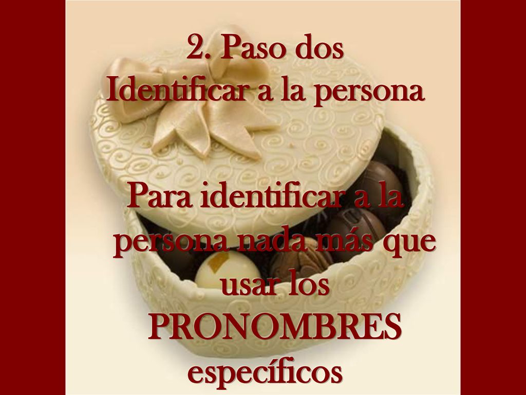 Para identificar a la persona nada más que usar los PRONOMBRES