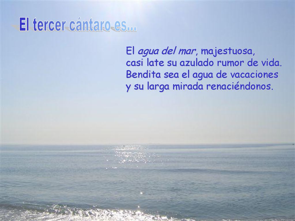 El tercer cántaro es... El agua del mar, majestuosa, casi late su azulado rumor de vida.
