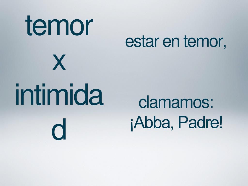 temor x intimidad estar en temor, clamamos: ¡Abba, Padre!