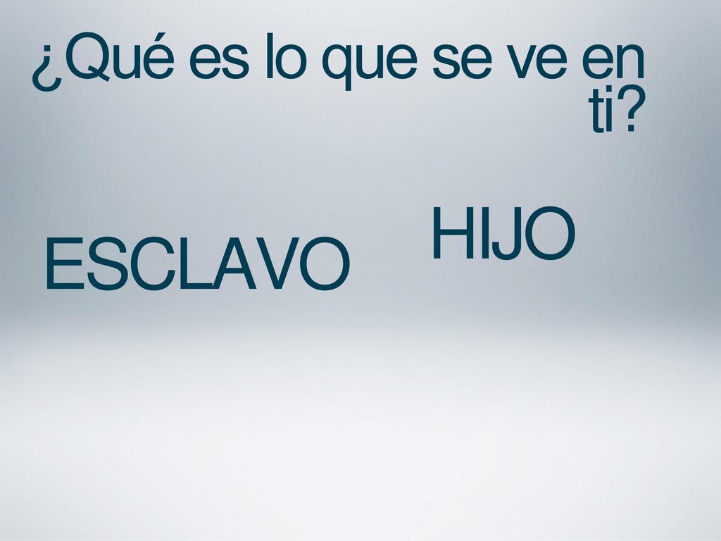 ¿Qué es lo que se ve en ti Esclavo HIJO