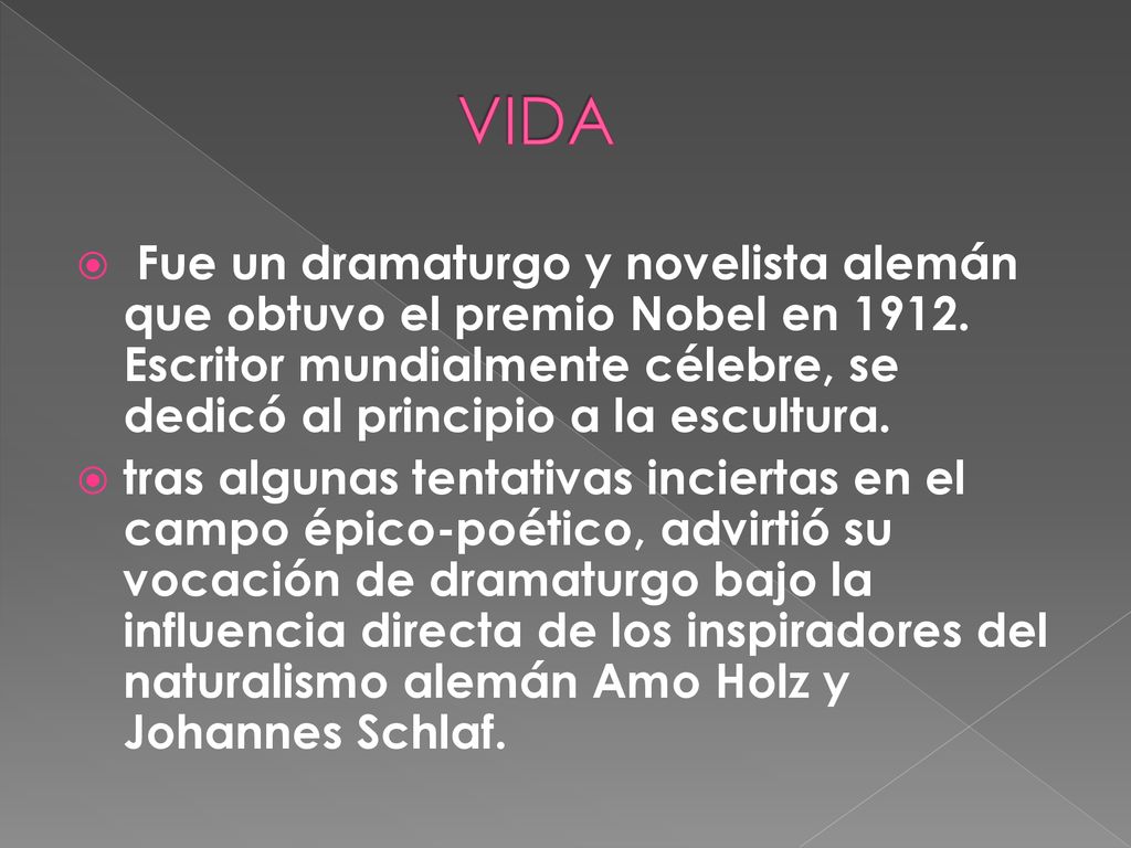 VIDA Fue un dramaturgo y novelista alemán que obtuvo el premio Nobel en Escritor mundialmente célebre, se dedicó al principio a la escultura.