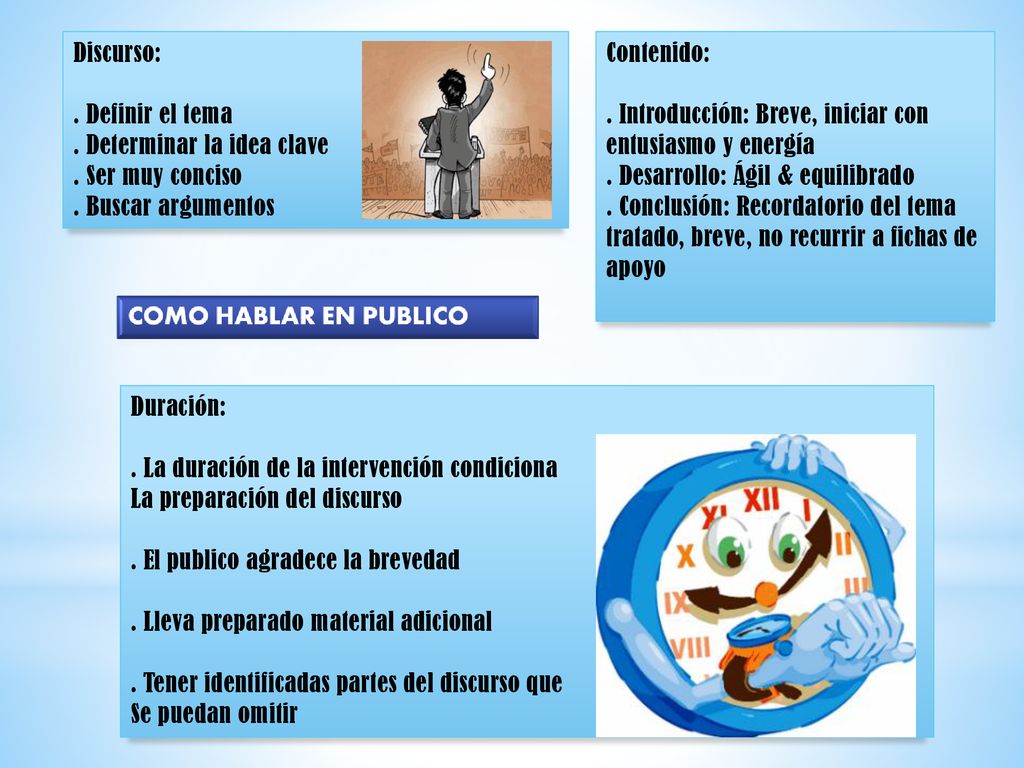Discurso: . Definir el tema. . Determinar la idea clave. . Ser muy conciso. . Buscar argumentos.