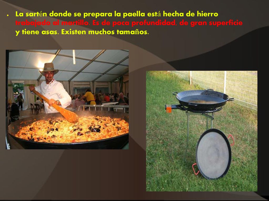 La sartén donde se prepara la paella está hecha de hierro trabajado al martillo.