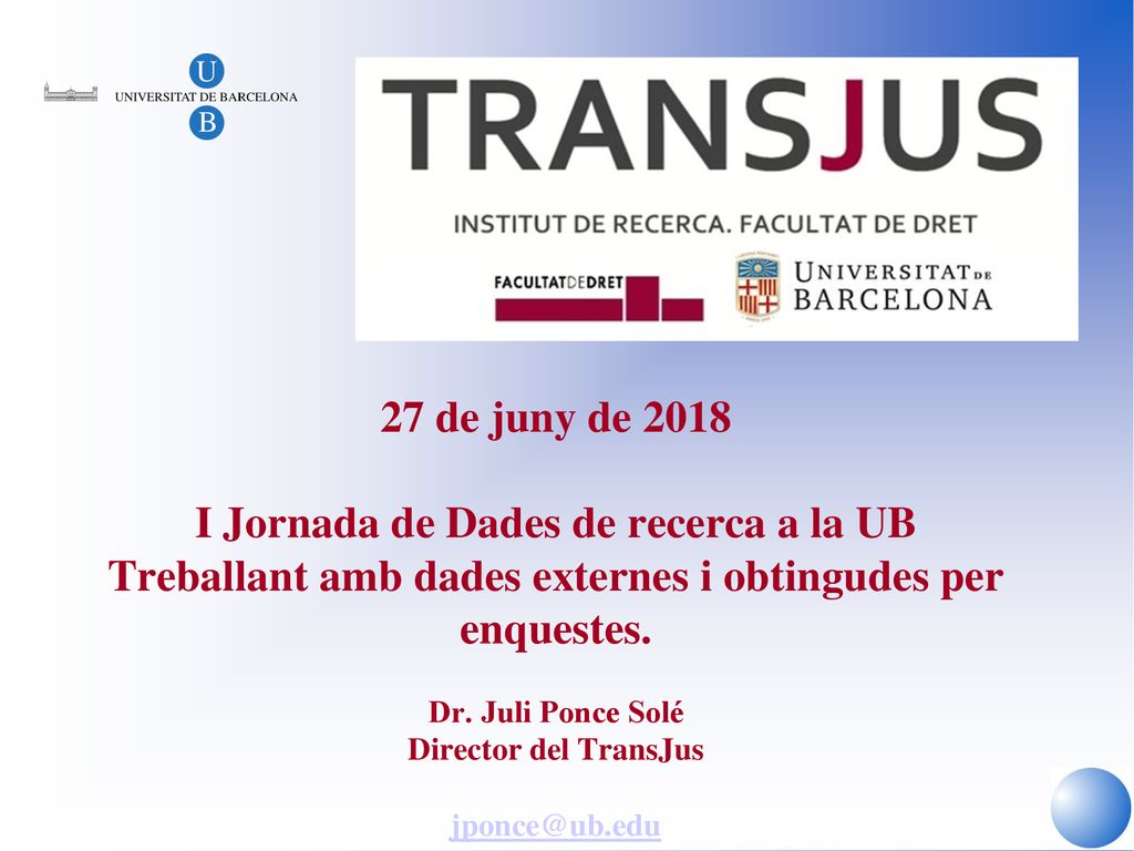 27 de juny de 2018 I Jornada de Dades de recerca a la UB Treballant amb dades externes i obtingudes per enquestes.