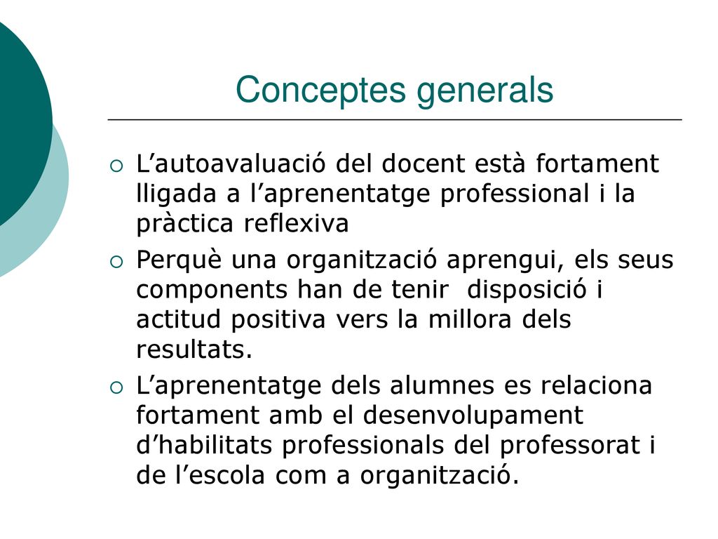 Conceptes generals L’autoavaluació del docent està fortament lligada a l’aprenentatge professional i la pràctica reflexiva.