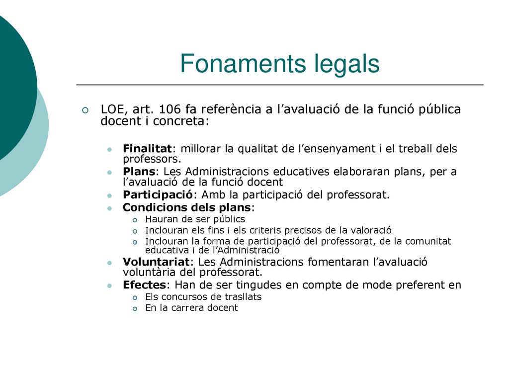 Fonaments legals LOE, art. 106 fa referència a l’avaluació de la funció pública docent i concreta: