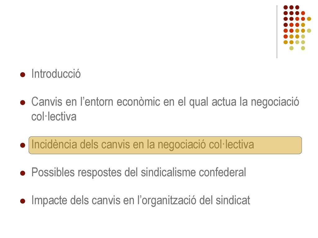 Introducció Canvis en l’entorn econòmic en el qual actua la negociació col·lectiva. Incidència dels canvis en la negociació col·lectiva.