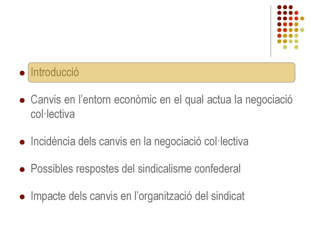 Introducció Canvis en l’entorn econòmic en el qual actua la negociació col·lectiva. Incidència dels canvis en la negociació col·lectiva.