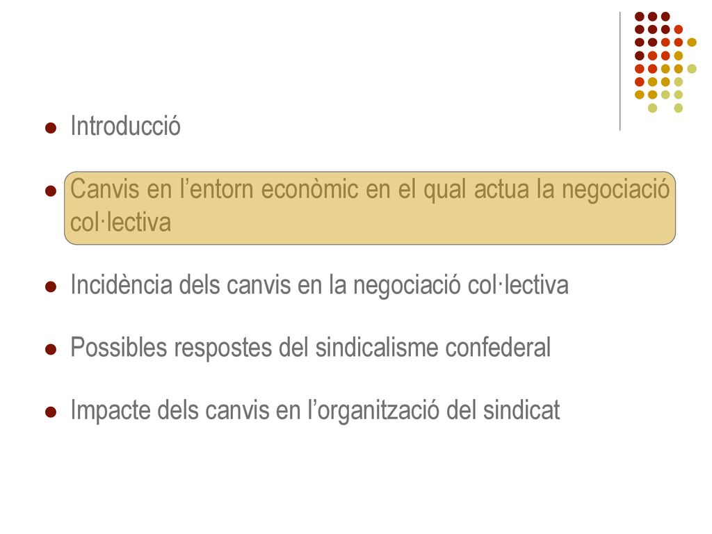 Introducció Canvis en l’entorn econòmic en el qual actua la negociació col·lectiva. Incidència dels canvis en la negociació col·lectiva.