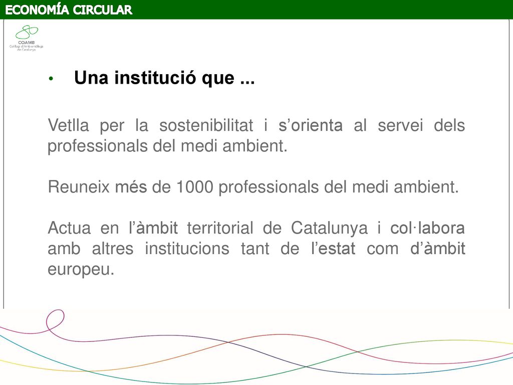 ECONOMÍA CIRCULAR Una institució que ... Vetlla per la sostenibilitat i s’orienta al servei dels professionals del medi ambient.
