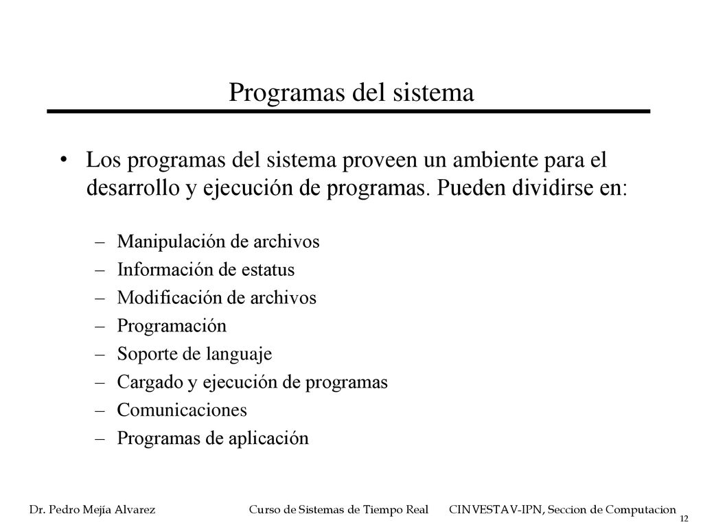 Programas del sistema Los programas del sistema proveen un ambiente para el desarrollo y ejecución de programas. Pueden dividirse en: