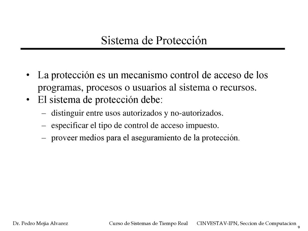 Sistema de Protección La protección es un mecanismo control de acceso de los programas, procesos o usuarios al sistema o recursos.