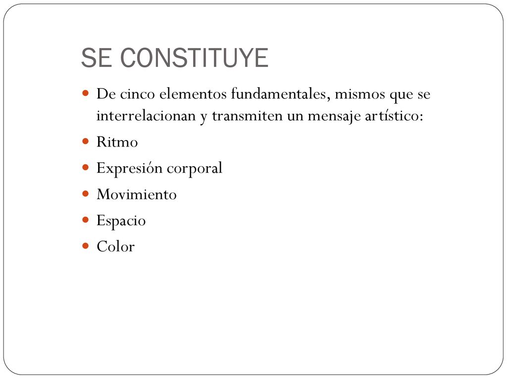 SE CONSTITUYE De cinco elementos fundamentales, mismos que se interrelacionan y transmiten un mensaje artístico: