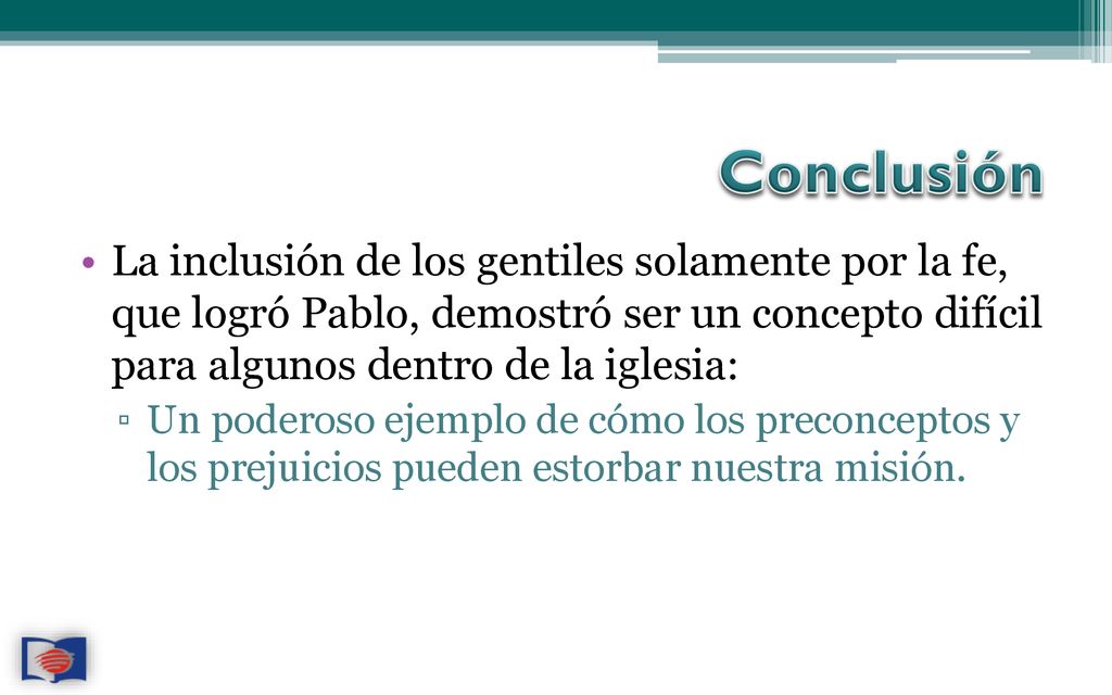 Conclusión La inclusión de los gentiles solamente por la fe, que logró Pablo, demostró ser un concepto difícil para algunos dentro de la iglesia: