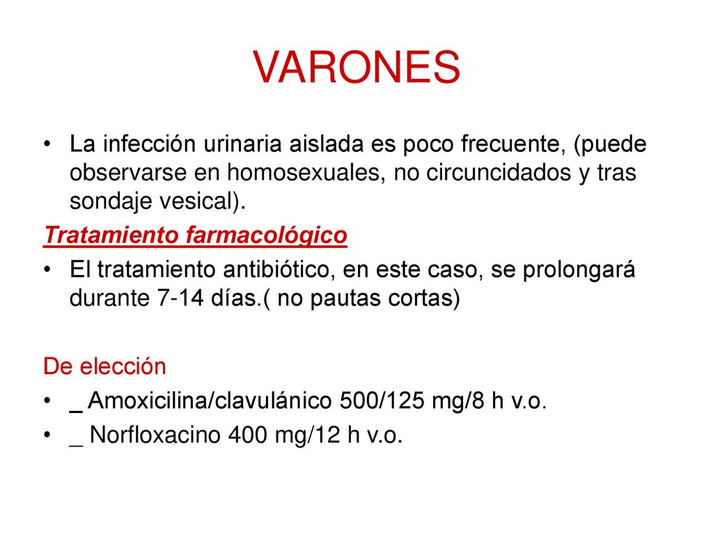 VARONES La infección urinaria aislada es poco frecuente, (puede observarse en homosexuales, no circuncidados y tras sondaje vesical).