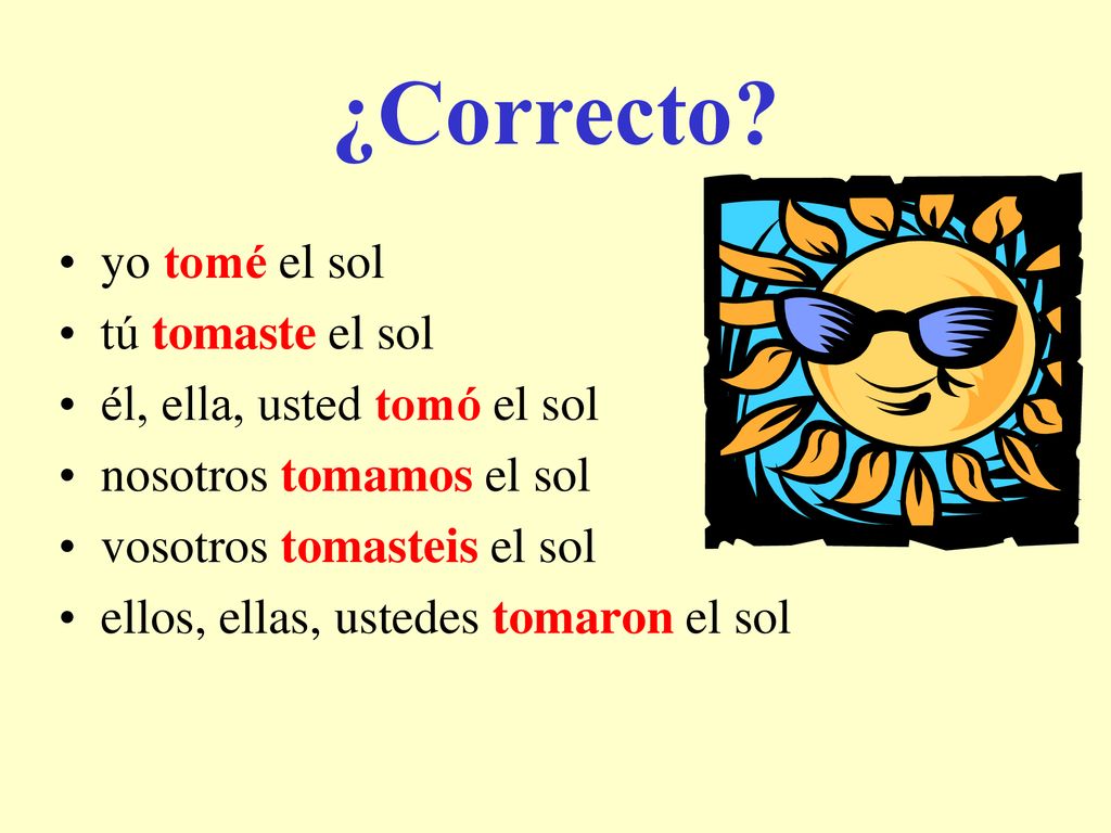 ¿Correcto yo tomé el sol tú tomaste el sol