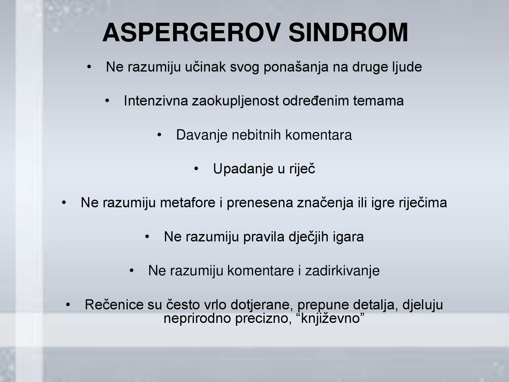 ASPERGEROV SINDROM Ne razumiju učinak svog ponašanja na druge ljude
