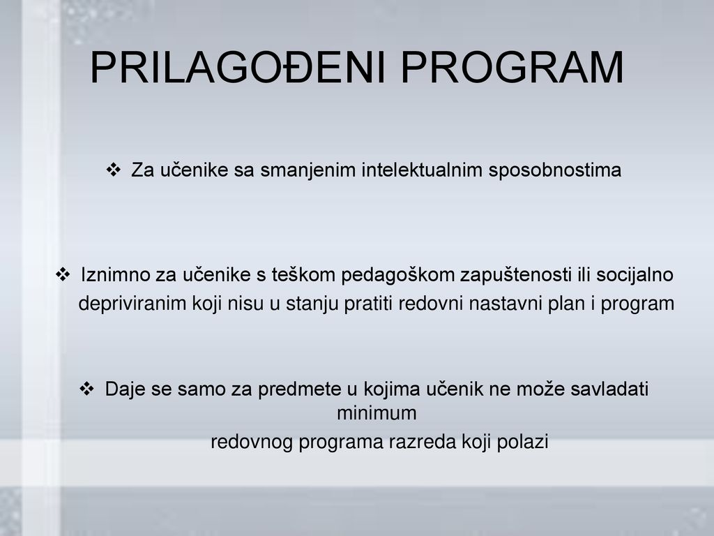 PRILAGOĐENI PROGRAM Za učenike sa smanjenim intelektualnim sposobnostima. Iznimno za učenike s teškom pedagoškom zapuštenosti ili socijalno.