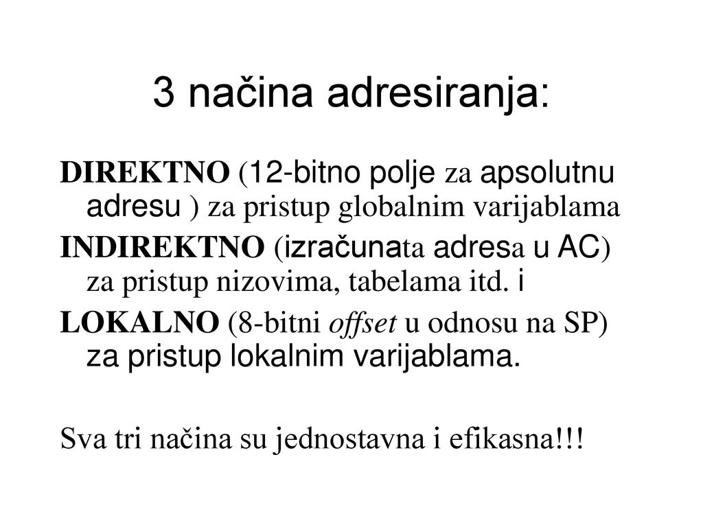 3 načina adresiranja: DIREKTNO (12-bitno polje za apsolutnu adresu ) za pristup globalnim varijablama.