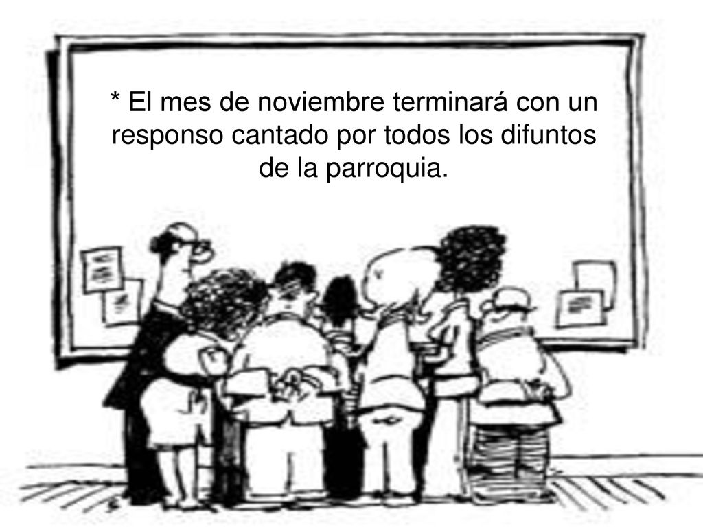 * El mes de noviembre terminará con un responso cantado por todos los difuntos de la parroquia.