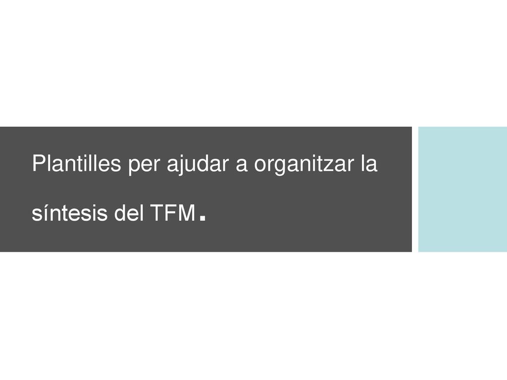 Plantilles per ajudar a organitzar la síntesis del TFM.