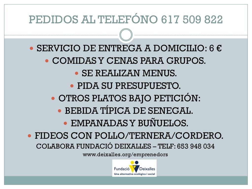 PEDIDOS AL TELEFÓNO SERVICIO DE ENTREGA A DOMICILIO: 6 €