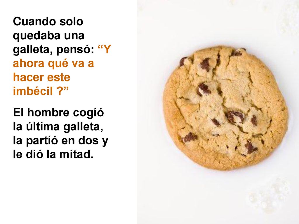 Cuando solo quedaba una galleta, pensó: Y ahora qué va a hacer este imbécil