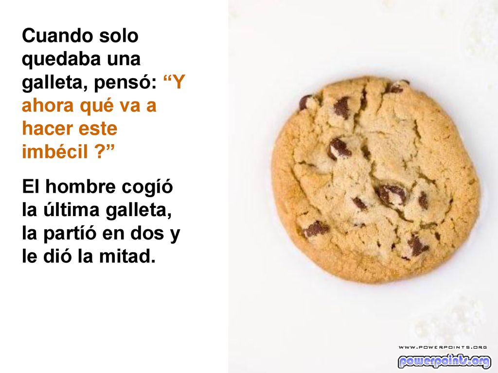 Cuando solo quedaba una galleta, pensó: Y ahora qué va a hacer este imbécil