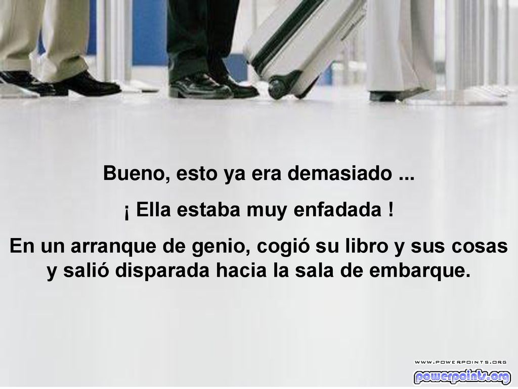 Bueno, esto ya era demasiado ... ¡ Ella estaba muy enfadada !
