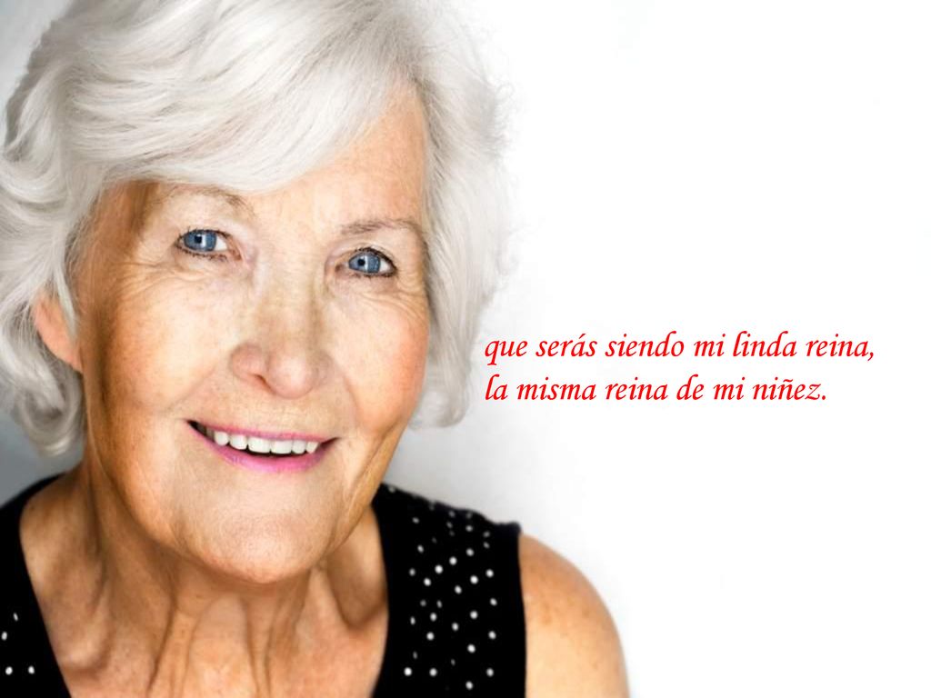 que serás siendo mi linda reina, la misma reina de mi niñez.