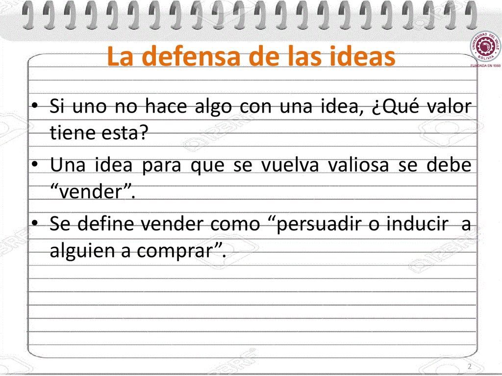 La defensa de las ideas Si uno no hace algo con una idea, ¿Qué valor tiene esta Una idea para que se vuelva valiosa se debe vender .