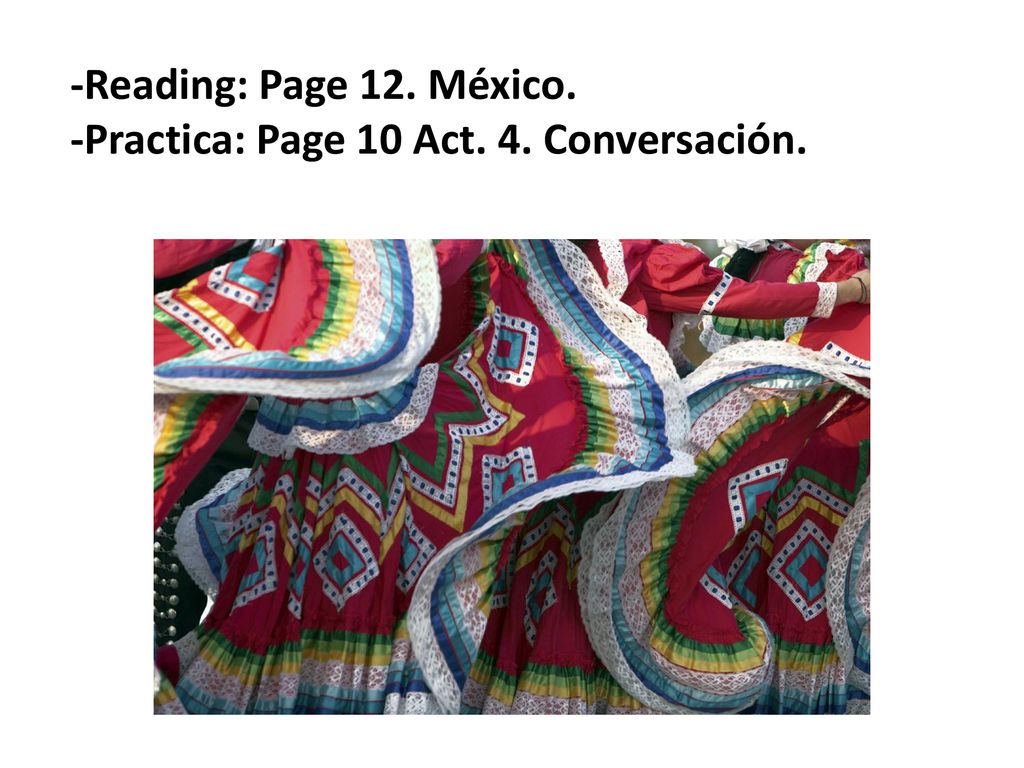 -Reading: Page 12. México. -Practica: Page 10 Act. 4. Conversación.