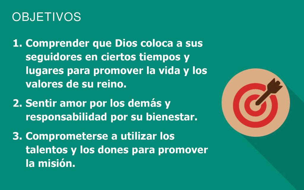 Comprender que Dios coloca a sus seguidores en ciertos tiempos y lugares para promover la vida y los valores de su reino.