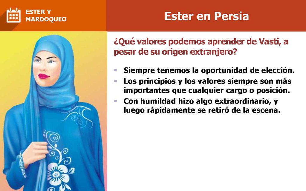 Ester en Persia ESTER Y. MARDOQUEO. ¿Qué valores podemos aprender de Vasti, a pesar de su origen extranjero