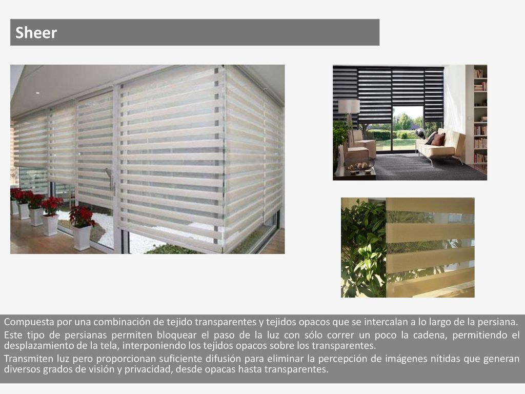 Sheer Compuesta por una combinación de tejido transparentes y tejidos opacos que se intercalan a lo largo de la persiana.