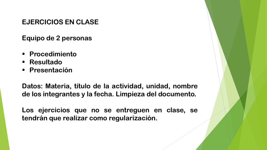 EJERCICIOS EN CLASE Equipo de 2 personas. Procedimiento. Resultado. Presentación.