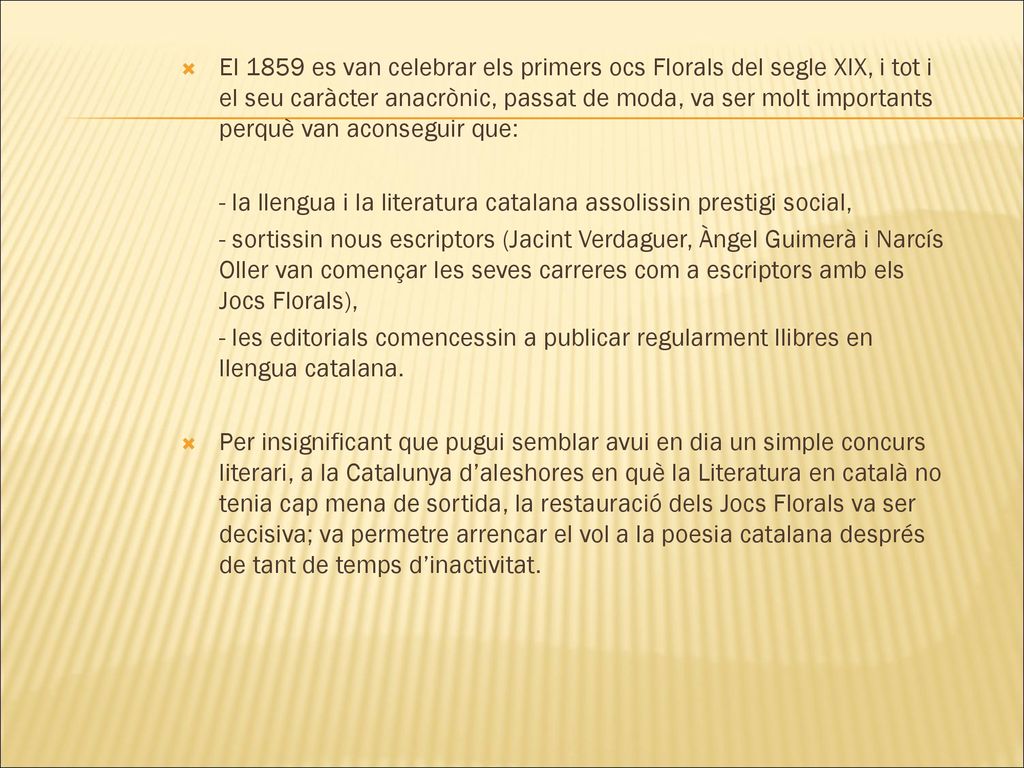 El 1859 es van celebrar els primers ocs Florals del segle XIX, i tot i el seu caràcter anacrònic, passat de moda, va ser molt importants perquè van aconseguir que: