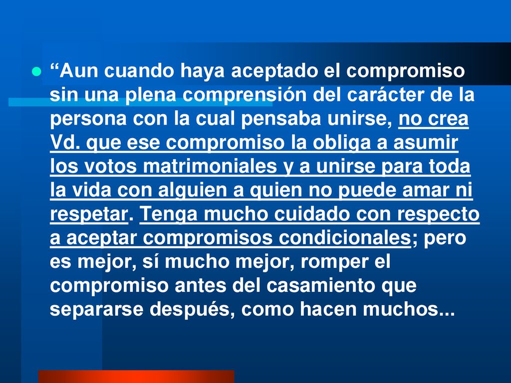 Aun cuando haya aceptado el compromiso sin una plena comprensión del carácter de la persona con la cual pensaba unirse, no crea Vd.
